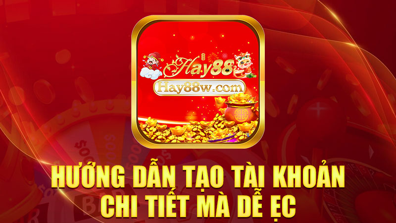 Hướng dẫn tạo tài khoản chi tiết mà dễ ẹc