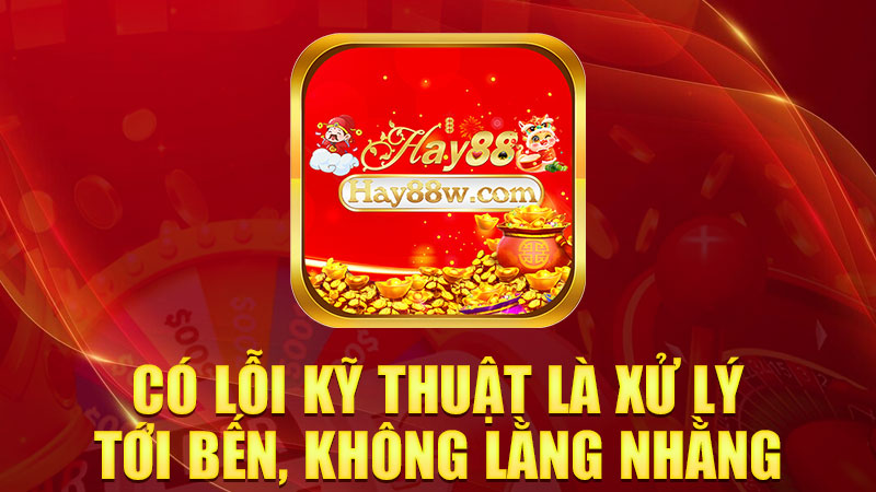 Có lỗi kỹ thuật là xử lý tới bến, không lằng nhằng