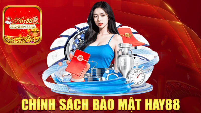 Chính Sách Bảo Mật Hay88: Bảo vệ người chơi như bảo vệ két sắt