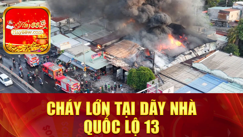 Cháy lớn tại dãy nhà quốc lộ 13, Thủ Đức sáng 1/5: “Ông Hỏa” không nghỉ lễ!