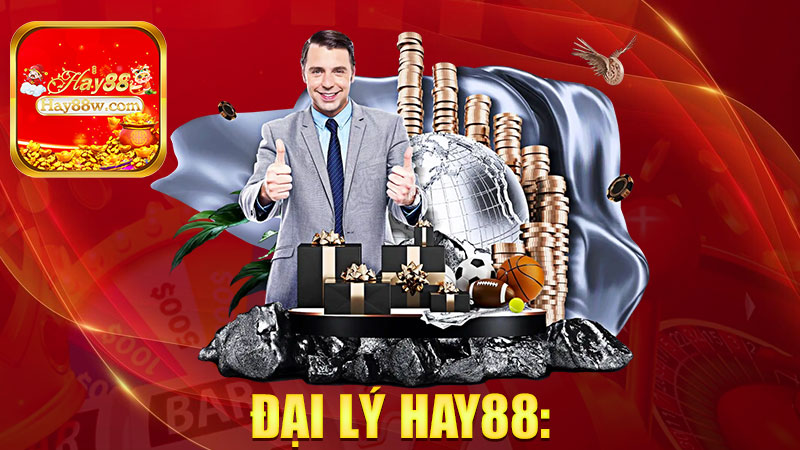 Đại lý Hay88: Kiếm tiền cùng nhà cái, chia nhau thắng lớn